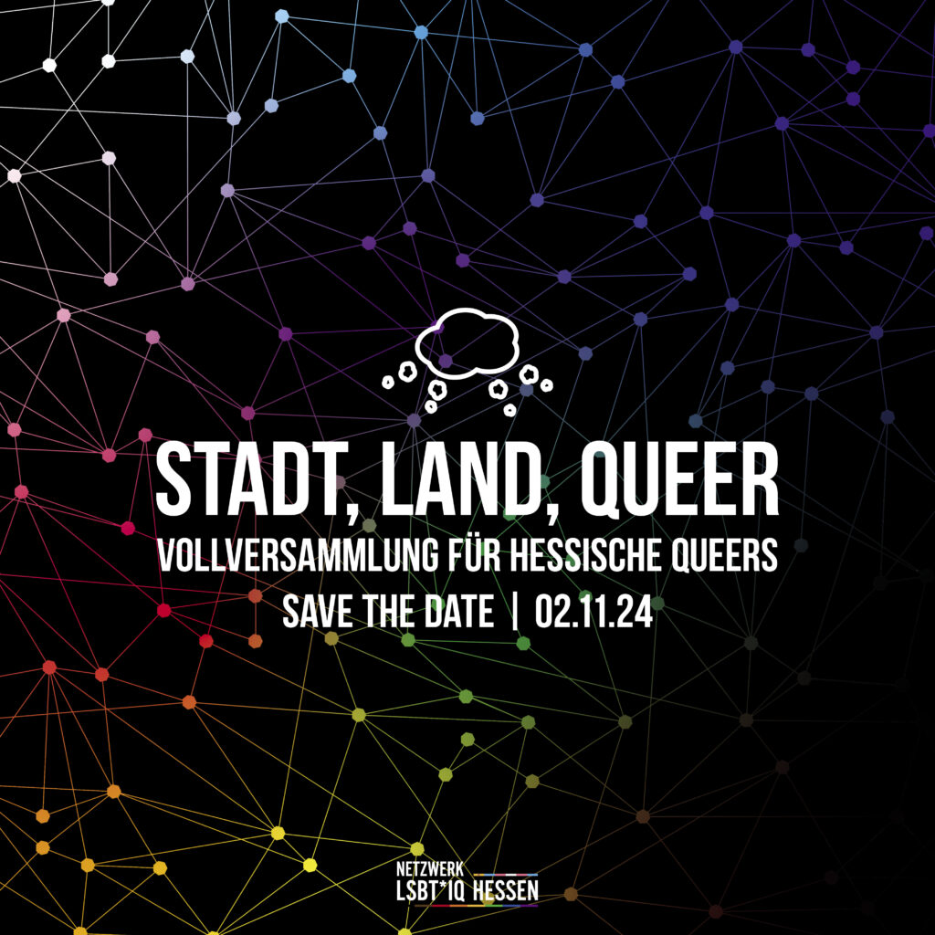 Schwarzer Hintergrund mit buntem Netzmuster. Davor Text: Stadt, Land, Queer - Vollversammlung für hessische Queers. Save the Date. 02.11.24
